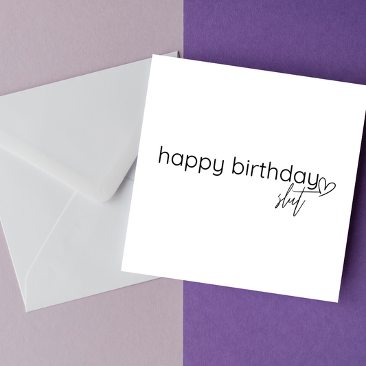Happy Birthday Sl*t Greeting Card